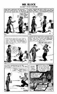 "Mr. Block" comic strip from the IWW's newspaper, the Industrial Worker. In the strip, Block refuses to take part in strikes or sabotage to force a mine owner to adopt safer work practices, leading to the death of a miner.